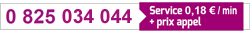 0 825 034 044 - Service 0,18 €/min + prix appel local